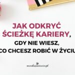 Nie wiem czego chcę – jak odnaleźć ścieżkę kariery?